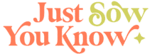 just sow you know